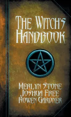 A boszorkányok kézikönyve: A boszorkányság teljes grimoire-ja - The Witch's Handbook: A Complete Grimoire of Witchcraft