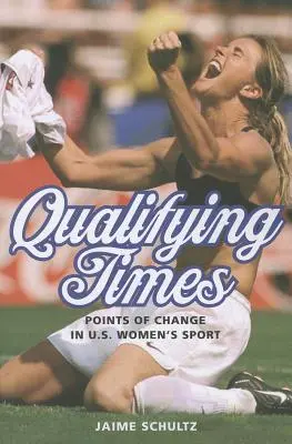 Kvalifikációs idők: A változás pontjai az amerikai női sportban - Qualifying Times: Points of Change in U.S. Women's Sport