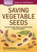 Saving Vegetable Seeds: Magok betakarítása, tisztítása, tárolása és elültetése a kertből - Saving Vegetable Seeds: Harvest, Clean, Store, and Plant Seeds from Your Garden