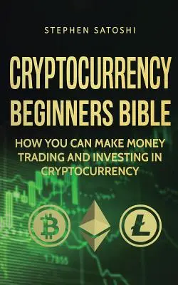 Kriptopénz kezdők bibliája: Hogyan lehet pénzt keresni a kriptopénzzel való kereskedéssel és befektetéssel - Cryptocurrency Beginners Bible: How You Can Make Money Trading and Investing in Cryptocurrency