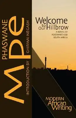 Üdvözöljük a mi Hegyhátunkban: Egy regény az apartheid utáni Dél-Afrikáról - Welcome to Our Hillbrow: A Novel of Postapartheid South Africa