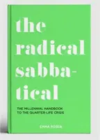 Radikális szombat - Az ezredfordulósok kézikönyve a negyedéves életválsághoz - Radical Sabbatical - The Millennial Handbook to the Quarter Life Crisis