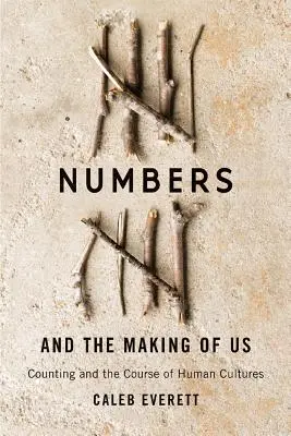 A számok és mi magunk: A számolás és az emberi kultúrák alakulása - Numbers and the Making of Us: Counting and the Course of Human Cultures