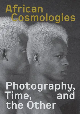 African Cosmologies: Fotográfia, idő és a másik - African Cosmologies: Photography, Time and the Other