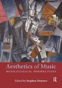 A zene esztétikája: Zenetudományi perspektívák - Aesthetics of Music: Musicological Perspectives