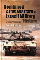 Kombinált fegyveres hadviselés az izraeli hadtörténelemben: A függetlenségi háborútól a Védelmi Ég hadműveletig - Combined Arms Warfare in Israeli Military History: From the War of Independence to Operation Protective Edge