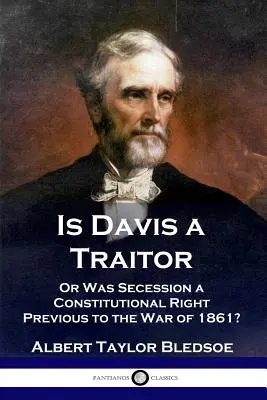 Áruló-e Davis: ...avagy alkotmányos jog volt-e a Konföderációs Államok elszakadása az 1861-es polgárháborút megelőzően? - Is Davis a Traitor: ...Or Was the Secession of the Confederate States a Constitutional Right Previous to the Civil War of 1861?