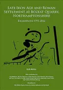 Late Iron Age and Roman Settlement at Bozeat Quarry, Northamptonshire: Excavations 1995-2016