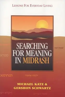 Jelentéskeresés a Midrásban: Lessons for Everyday Living - Searching for Meaning in Midrash: Lessons for Everyday Living