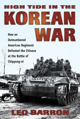 Dagály a koreai háborúban: Hogyan győzte le egy túlerőben lévő amerikai ezred a kínaiakat a Chipyong-Ni csatában - High Tide in the Korean War: How an Outnumbered American Regiment Defeated the Chinese at the Battle of Chipyong-Ni