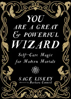 Nagy és hatalmas varázsló vagy: Öngondozó mágia a modern halandóknak - You Are a Great and Powerful Wizard: Self-Care Magic for Modern Mortals