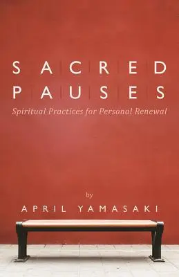 Szent szünetek: Lelki gyakorlatok a személyes megújulásért - Sacred Pauses: Spiritual Practices for Personal Renewal