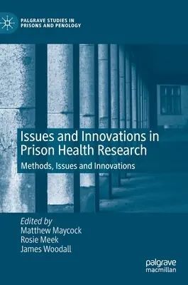 A börtönök egészségügyi kutatásának kérdései és újításai: Módszerek, kérdések és innovációk - Issues and Innovations in Prison Health Research: Methods, Issues and Innovations