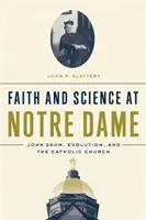 Hit és tudomány a Notre Dame-ban: John Zahm, az evolúció és a katolikus egyház - Faith and Science at Notre Dame: John Zahm, Evolution, and the Catholic Church