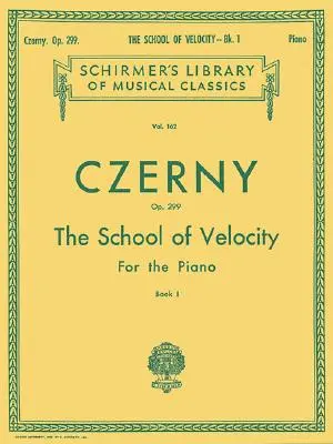 A gyorsaság iskolája, Op. 299 - 1. könyv: Schirmer Klasszikusok Könyvtára 162. kötet Zongoratechnika - School of Velocity, Op. 299 - Book 1: Schirmer Library of Classics Volume 162 Piano Technique