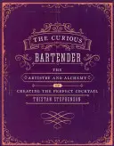 A kíváncsi csapos 1. kötet: A tökéletes koktél készítésének művészete és alkímiája - The Curious Bartender Volume 1: The Artistry and Alchemy of Creating the Perfect Cocktail