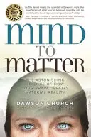 Mind to Matter - Az agyunk által teremtett anyagi valóság megdöbbentő tudománya - Mind to Matter - The Astonishing Science of How Your Brain Creates Material Reality