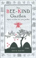 A méhbarát kert: Méhészeti bölcsességek a kertben - The Bee-Kind Garden: Apian Wisdom for Your Garden