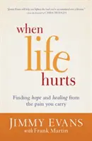 Amikor az élet fáj: Reményt és gyógyulást találni a fájdalomból, amit hordozol - When Life Hurts: Finding Hope and Healing from the Pain You Carry