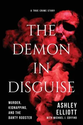 Az álruhás démon: Gyilkosság, emberrablás és a Banty Kakas - The Demon in Disguise: Murder, Kidnapping, and the Banty Rooster