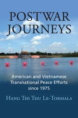 Háború utáni utazások: Amerikai és vietnami transznacionális béketörekvések 1975 óta - Postwar Journeys: American and Vietnamese Transnational Peace Efforts Since 1975