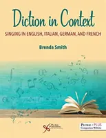 Dikció kontextusban: Éneklés angolul, olaszul, németül és franciául - Diction in Context: Singing in English, Italian, German, and French