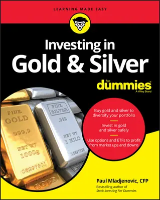 Aranyba és ezüstbe való befektetés a Dummies számára - Investing in Gold & Silver for Dummies