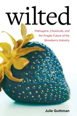 Wilted, 6: Kórokozók, vegyi anyagok és az eperipar törékeny jövője - Wilted, 6: Pathogens, Chemicals, and the Fragile Future of the Strawberry Industry