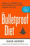 A golyóálló diéta: Fogyj le akár napi egy kilót, nyerj vissza energiát és összpontosítást, frissítsd fel az életedet - The Bulletproof Diet: Lose Up to a Pound a Day, Reclaim Energy and Focus, Upgrade Your Life