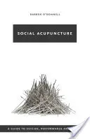 Szociális akupunktúra: Útmutató az öngyilkossághoz, a teljesítményhez és az utópiához - Social Acupuncture: A Guide to Suicide, Performance and Utopia