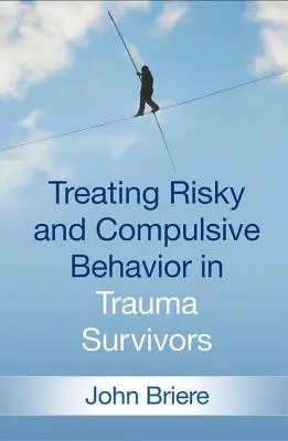 Kockázatos és kényszeres viselkedés kezelése traumát túlélőknél - Treating Risky and Compulsive Behavior in Trauma Survivors