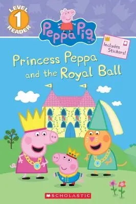 Peppa hercegnő és a királyi bál (Peppa Pig: Scholastic Reader, 1. szint) - Princess Peppa and the Royal Ball (Peppa Pig: Scholastic Reader, Level 1)