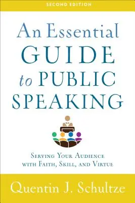 A nyilvános beszéd alapvető útmutatója: A közönség szolgálata hittel, ügyességgel és erénnyel - An Essential Guide to Public Speaking: Serving Your Audience with Faith, Skill, and Virtue