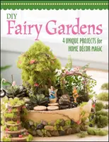 DIY Tündérkertek - 4 egyedi projekt a lakberendezési varázslathoz - DIY Fairy Gardens - 4 Unique Projects for Home Decor Magic