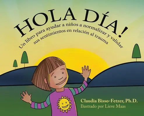 Hola Dia! Un libro para ayudar a nios a normalizar y validar sus sentimientos en relacin al trauma - Hola Dia!: Un libro para ayudar a nios a normalizar y validar sus sentimientos en relacin al trauma