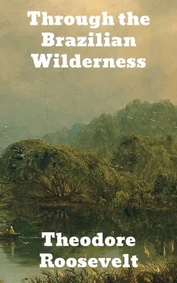 A brazil vadonban - Through the Brazilian Wilderness