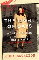 A napok fénye - A zsidó ellenállás női harcosai - A New York Times bestsellere - Light of Days - Women Fighters of the Jewish Resistance - A New York Times Bestseller