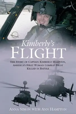 Kimberly repülése: Kimberly Hampton százados, Amerika első női harci pilótájának története, aki a csatában esett el. - Kimberly's Flight: The Story of Captain Kimberly Hampton, America's First Woman Combat Pilot Killed in Battle