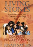 Living Stones - Complete Resource Book Year C - A legkelendőbb, minden korosztály számára készült program a közös istentisztelethez - Living Stones - Complete Resource Book Year C - The Bestselling All-Age Programme for Common Worship