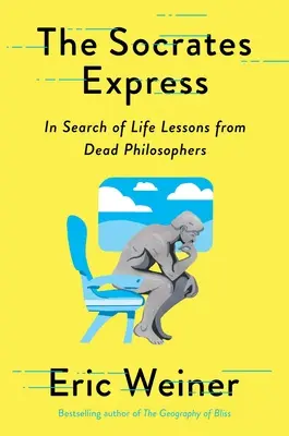 A Szókratész-expressz: A halott filozófusok életre szóló leckéit keresve - The Socrates Express: In Search of Life Lessons from Dead Philosophers