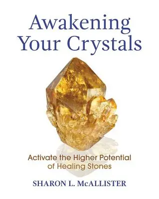 Kristályaid felébresztése: Aktiválja a gyógyító kövek magasabb potenciálját. - Awakening Your Crystals: Activate the Higher Potential of Healing Stones