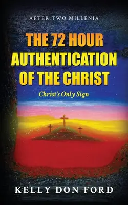 A Krisztus 72 órás hitelesítése: Krisztus egyetlen jele - The 72 Hour Authentication Of The Christ: Christ's Only Sign