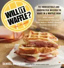 Gofrizni fog?: 53 váratlan és ellenállhatatlan recept a gofrisütőben - Will It Waffle?: 53 Unexpected and Irresistible Recipes to Make in a Waffle Iron