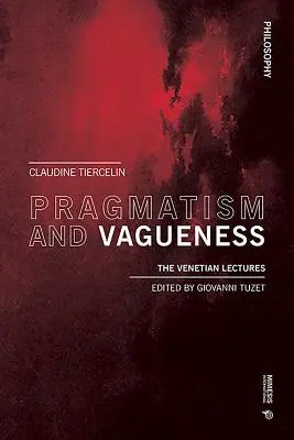 Pragmatizmus és homályosság: A velencei előadások - Pragmatism and Vagueness: The Venetian Lectures