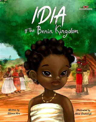 Idia a Benini Királyságból: 8 - 8 éves lányok számára. - Idia of the Benin Kingdom: An Empowering Book for Girls 4 - 8