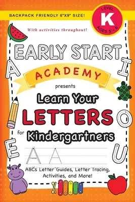 Early Start Academy, Tanuld meg a betűket óvodásoknak: (5-6 éveseknek) ABC betű útmutató, betűkövetés, tevékenységek és még sok más! (Hátizsákbarát 6x9 - Early Start Academy, Learn Your Letters for Kindergartners: (Ages 5-6) ABC Letter Guides, Letter Tracing, Activities, and More! (Backpack Friendly 6x9