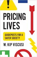 Az életek árazása: Útmutató a biztonságosabb társadalomhoz - Pricing Lives: Guideposts for a Safer Society