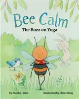 Bee Calm: Buzz a jógáról - Bee Calm: The Buzz on Yoga