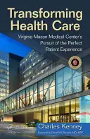 Az egészségügy átalakítása: A Virginia Mason Medical Center törekvése a tökéletes betegélményre - Transforming Health Care: Virginia Mason Medical Center's Pursuit of the Perfect Patient Experience