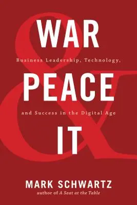 Háború, béke és informatika: Üzleti vezetés, technológia és siker a digitális korban - War and Peace and IT: Business Leadership, Technology, and Success in the Digital Age